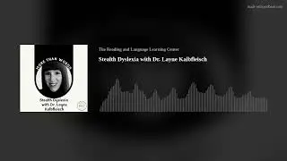 Stealth Dyslexia with Dr. Layne Kalbfleisch