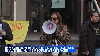 Immigration rights activists protest NJ ICE raid; 46 people were taken