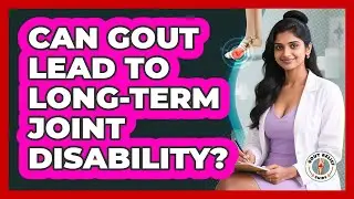 Can Gout Lead To Long-term Joint Disability? - Gout Relief Guide