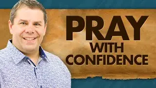 Pray with Confidence - The Power of Prayer #1