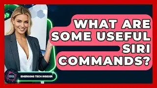 What Are Some Useful Siri Commands? - Emerging Tech Insider