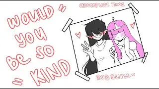 Would you be so kind - Dodie \\Bubbline animatic//