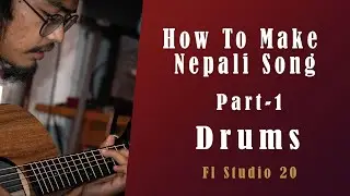 How To Make Nepali Song In Fl Studio 20| Beat Making Part 1| Nepali