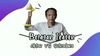 AKTOR VS Sutradara - Belajar Teater - Iswadi Pratama