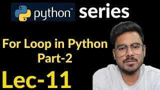 for loop in python part-2 | Lec-11