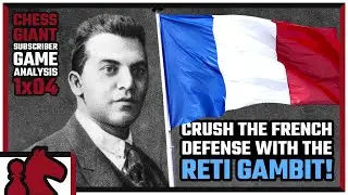 CRUSH the French Defense with the Reti Gambit! - Subscriber Game Analysis 1x04