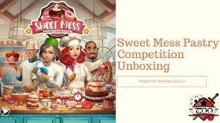 Sweet Mess Pastry Competition Board Game Unboxing