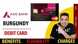 Axis Bank Burgundy Debit Card Full Details | Benefits | Eligibility | Fees 2023 Edition