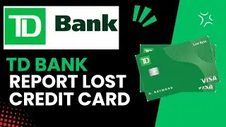 How Do I Report A Lost Or Stolen TD Credit Card?