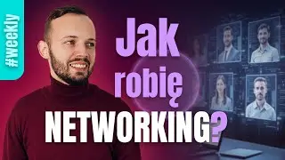 Networking, kt&oacute;ry działa? Jak poznać wartościowych ludzi w biznesie? #Weekly