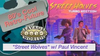 TT 188 Talking Street Wolves Savage Worlds Setting with Creator Paul Vincent - New Kickstarter!