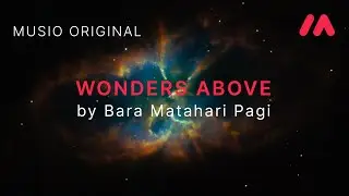 Musio Original - Wonders Above by Bara Matahari Pagi