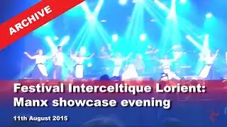 IoM TV archive: Festival Interceltique Lorient: Manx showcase evening: 10.8.2015