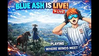 PLAYING WHERE WINDS MEET ON MOBILE | BLUE ASH IS LIVE #blueashgaming #blueashislive #wherewindsmeet