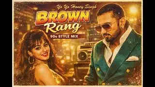 Brown Rang 90s Remix | Yo Yo Honey Singh | Classic Desi Vibe
