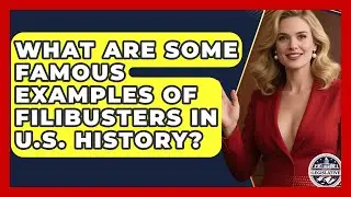 What Are Some Famous Examples of Filibusters in U.S. History? - Inside the Legislative Branch