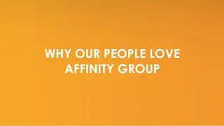 Why Our People Love Affinity Group!