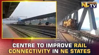 CENTRE TO IMPROVE RAIL CONNECTIVITY IN NORTH EAST STATES