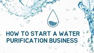How To Start A Water Purification Business.  Make Money