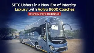 SETC Ushers in a New Era of Intercity Luxury with Volvo 9600 Coaches | Intercity Travel Redefined
