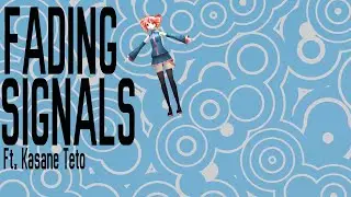 Fading signals Ft. Kasane Teto