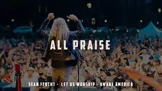 All Praise - Sean Feucht - Let Us Worship  - Awake America