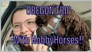 Oregon Trip! (With Hobbyhorses)   Patreon in description!!!