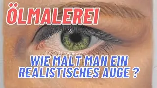 Ölmalerei - Wie malt man ein realistisches Auge?