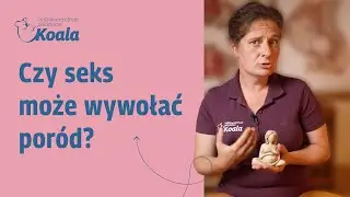 Czy seks może wywołać por&oacute;d? | Anna Przybylska (Centrum Położnicze i Rehabilitacji KOALA)