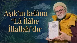 Mustafa Tatcı | Akşemseddîn Sohbeti: Aşık'ın kelâmı 'Lâ İlâhe İllallah'dır.