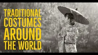 Traditional Costumes Around The World