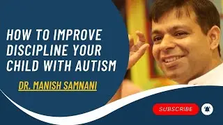 How to Improve Discipline in Your Child with Autism | Autism Tips By Manish Samnani
