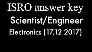 ISRO official answer Key ON 17.12.2017, for THE POSTS OF SCIENTIST/ENGINEER &lsquo;SC&rsquo; (ELECTRONICS)