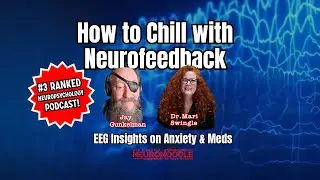 🎙️ How to Chill with Neurofeedback | EEG & Anxiety | NeuroNoodle Neurofeedback Podcast