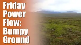 Friday Power Flow Bumpy Ground