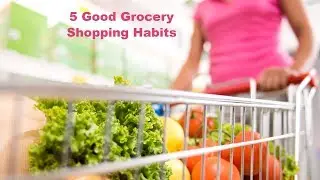Intro to Nutrition #20: 5 Good Grocery Shopping Habits