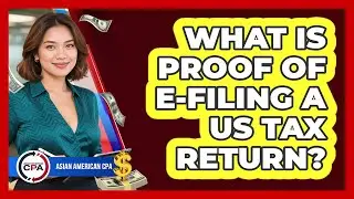 What Is Proof Of E-filing A US Tax Return? - Asian American CPA