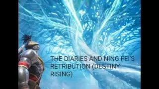 THE DIARIES AND NING FEI'S RETRIBUTION (DESTINY RISING)