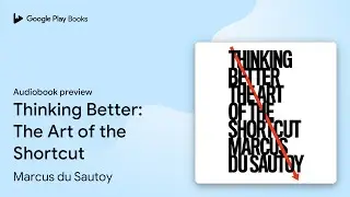 Thinking Better: The Art of the Shortcut by Marcus du Sautoy &middot; Audiobook preview