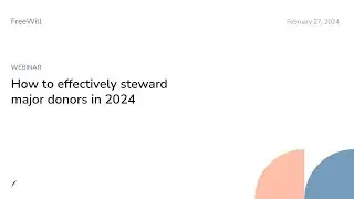 Webinar: How to effectively steward major donors in 2024