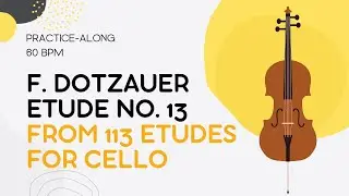 Etude no. 13 - Friedrich Dotzauer 113 Etudes for Cello Practice-Along 60BPM