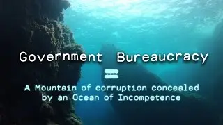 Government Bureaucracy is defined as a Mountain of Corruption concealed by an Ocean of Incompetence