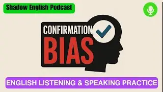Confirmation Bias | Shadow English Podcast #85