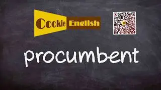 Procumbent   Pronunciation, Paraphrase, Listen & Practice