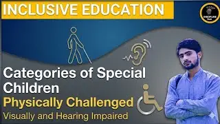 Physically Challenged Children: Hearing and Visually Impaired || Categories of Special Children