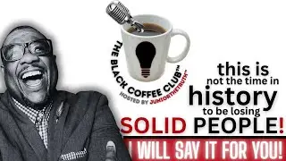 The Culture Needs More Solid People! | The Black Coffee Club #Livestream