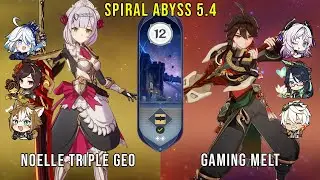 C6 Noelle Triple Geo and C6 Gaming Melt | Genshin Impact Abyss 5.4 Floor 12 9 Stars