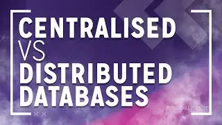 Centralised vs Distributed Databases