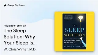The Sleep Solution: Why Your Sleep is Broken&hellip; by W. Chris Winter, M.D. &middot; Audiobook preview