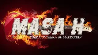 Masa H - Bu Maltratan - Eder Monteiro